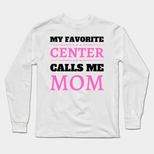 My Favorite Center Calls Me Mom Long Sleeve T-Shirt